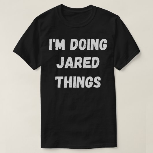 Jared Gifts, I'm Doing Jared Things T-Shirt (Design vorne)