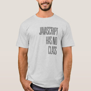 Javascript hat keine Klasse - T - Shirt