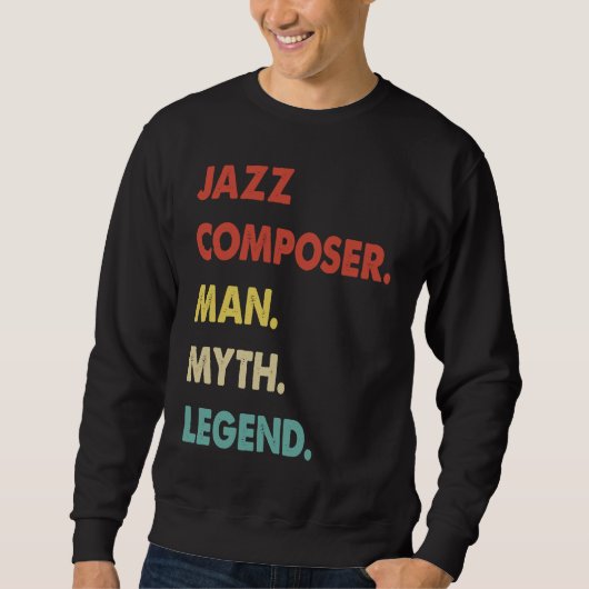 Jazz Composer Man Myth Legend  1 Sweatshirt (Vorderseite)