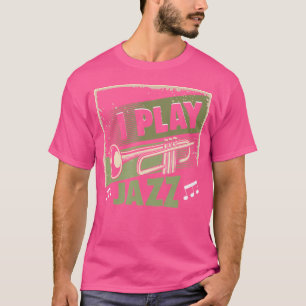 Jazz Fan I Play Jazz T-Shirt