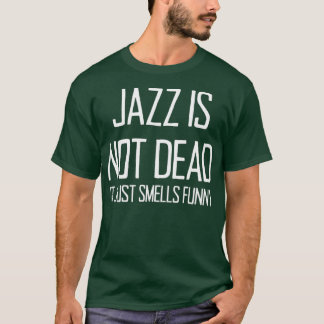 Jazz Is Not Dead Funny Music Saying For Jazz Lover T-Shirt