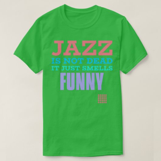 Jazz ist nicht tot, es riecht nur lustig T-Shirt (Design vorne)