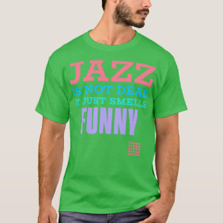 Jazz ist nicht tot, es riecht nur lustig T-Shirt