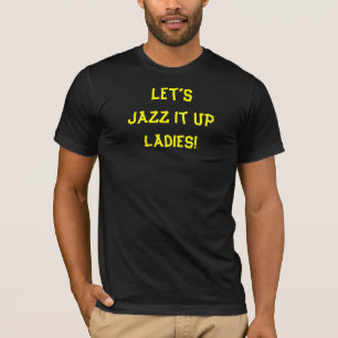 Jazz It Up Funny Zitat T-Shirt