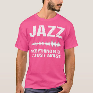 Jazz Music Shirt Alles andere ist nur Lärm T-Shirt