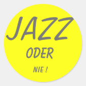 JAZZ, ODER, NIE ! RUNDER AUFKLEBER (Vorderseite)