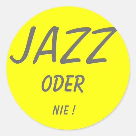 JAZZ, ODER, NIE ! RUNDER AUFKLEBER (Vorderseite)