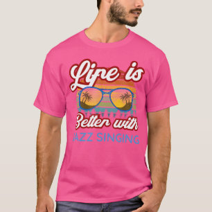Jazz Sänger "Das Leben ist besser mit Jazz Singen" T-Shirt