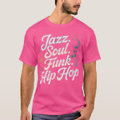 Jazz Soul Funk Hip Hop Funny Jazz Zitat Funny Musi T-Shirt (Vorderseite)