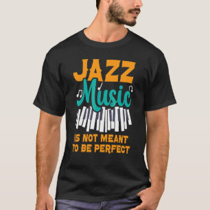 Jazzmusik soll nicht der perfekte Musiker sein 1 T-Shirt
