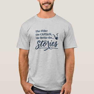 Je älter der Kapitän, desto besser die Geschichten T-Shirt