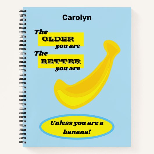 Je älter du bist - gelbe Banane. Personalisiert Notizblock (Vorderseite)