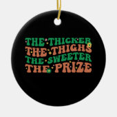 Je dicker die Oberschenkel, desto süßer der Preis Keramik Ornament (Vorne)