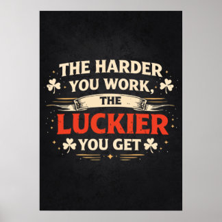 Je härter du arbeitest, desto mehr Glück hast du,  Poster