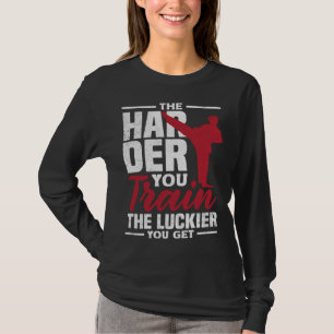 Je härter du trainierst, desto Glücklicher wirst d T-Shirt
