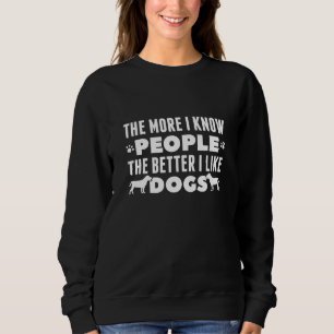 Je mehr ich die Menschen kenne, desto besser mag i Sweatshirt