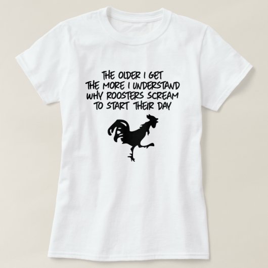 JE MEHR ICH VERSTEHE, WARUM ROOSTERS SCREAM T-Shirt (Design vorne)