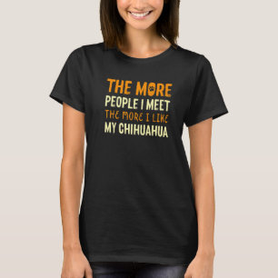 Je mehr Leute ich Chihuahua Hund Chiwawa Hund O T-Shirt