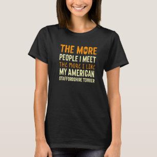 Je mehr Leute ich den amerikanischen Bull Terrier  T-Shirt