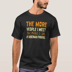 Je mehr Leute ich Doberman Pinscher Dog B treffe T-Shirt