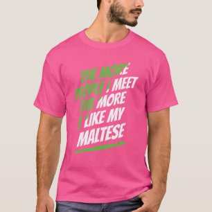 Je mehr Leute ich maltesischen Funny Hund traf Lov T-Shirt