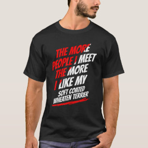 Je mehr Leute ich mit weich beschichtetem Wheaten  T-Shirt