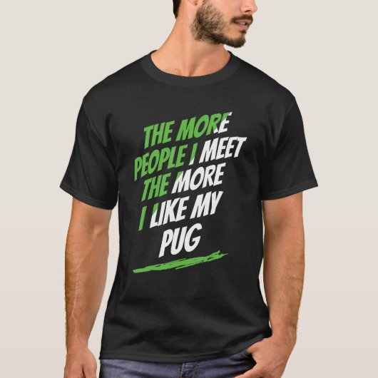 Je mehr Leute ich Mops traf Lover Funny Dog Lover  T-Shirt (Vorderseite)
