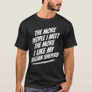 Je mehr Leute ich traf belgischer Hirtenfunny Dog T-Shirt