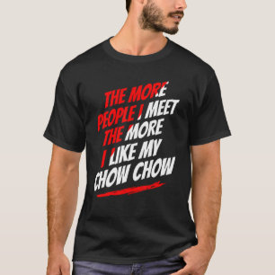 Je mehr Leute ich treffe Chow Chow Funny Dog Lover T-Shirt
