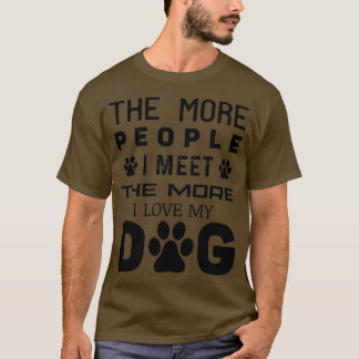 Je mehr Leute ich treffe, desto mehr Liebe habe ic T-Shirt