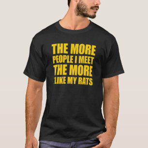 Je mehr Leute ich treffe, desto mehr mag ich meine T-Shirt