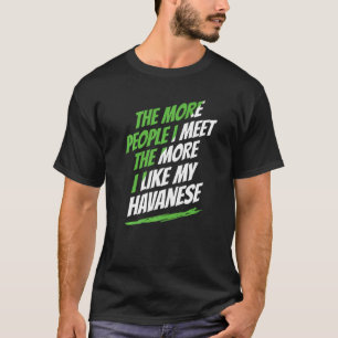 Je mehr Leute ich treffe Havanese Funny Dog Lover T-Shirt