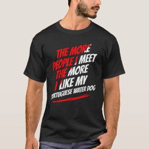 Je mehr Leute ich treffe Portugiesischer Wasserhun T-Shirt