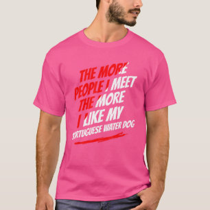 Je mehr Leute ich treffe Portugiesischer Wasserhun T-Shirt