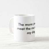 Je mehr Leute ich treffen, desto mehr, die, mag Kaffeetasse (Vorderseite Links)