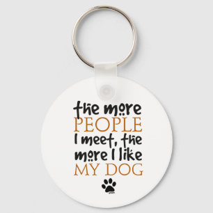 Je mehr Leute ich treffen, desto mehr, die, mag Schlüsselanhänger