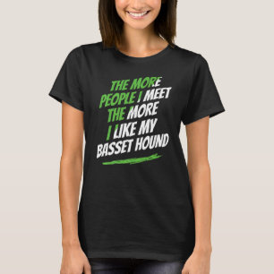 Je mehr Menschen ich im Basset-Hund-Hunde Humor tr T-Shirt