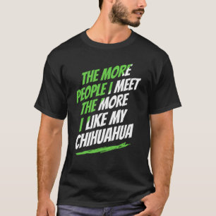 Je mehr Menschen ich treffe Chihuahua Lustiger Hun T-Shirt
