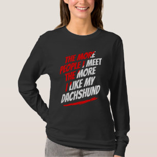 Je mehr Menschen ich treffe Dachshund Lustiger Hun T-Shirt