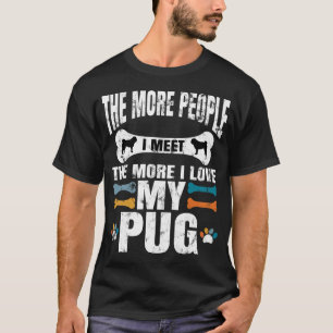Je mehr Menschen ich treffe, desto mehr liebe ich  T-Shirt