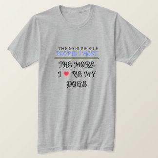 Je mehr Menschen ich treffe, desto mehr Liebe mein T-Shirt