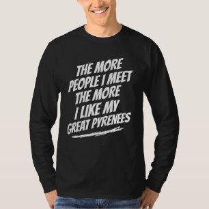 Je mehr Menschen ich treffe Great Pyrenees Lustige T-Shirt