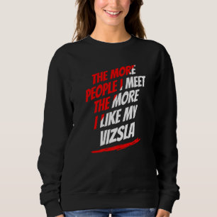 Je mehr Menschen ich treffe Vizsla Lustiger Hundel Sweatshirt