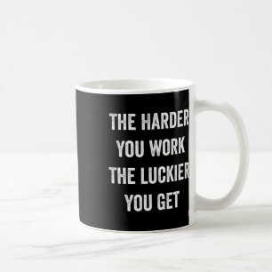 Je mehr Sie arbeiten, desto glücklicher werden Sie Kaffeetasse