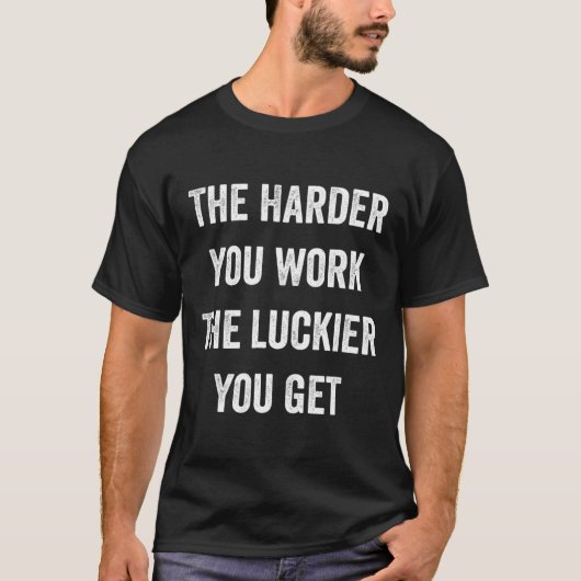Je mehr Sie arbeiten, desto glücklicher werden Sie T-Shirt (Vorderseite)