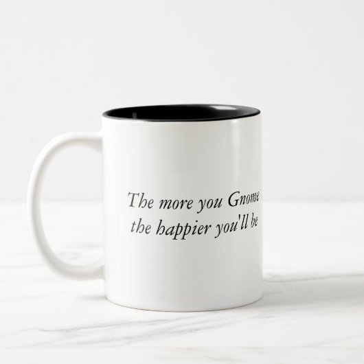 Je mehr Sie der glücklichere Gnome, desto sind Sie Zweifarbige Tasse (Links)