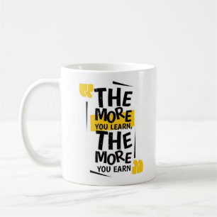Je mehr Sie lernen, desto mehr verdienen Sie Kaffeetasse