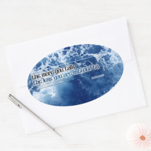 "Je mehr Sie reden, desto inspirierendes Zitat Ovaler Aufkleber