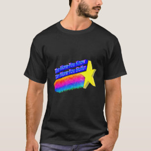 Je mehr Sie wissen, desto mehr leiden Sie 2 T-Shirt