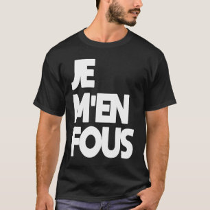 Je M'En Fous 'Egal' Auf Französisch T-Shirt